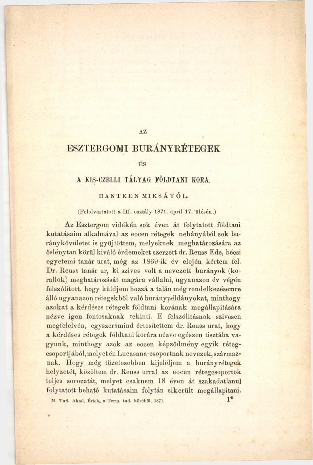 AZ ESZTERGOMI BURÁNYRÉTEGEK ÉS A KIS-CZELLI TÁLYAG FÖLDTANI KORA. HANTKEN MIKSÁTÓL. (Felolvastatott a III. osztály 1871. april 17. ülésén.