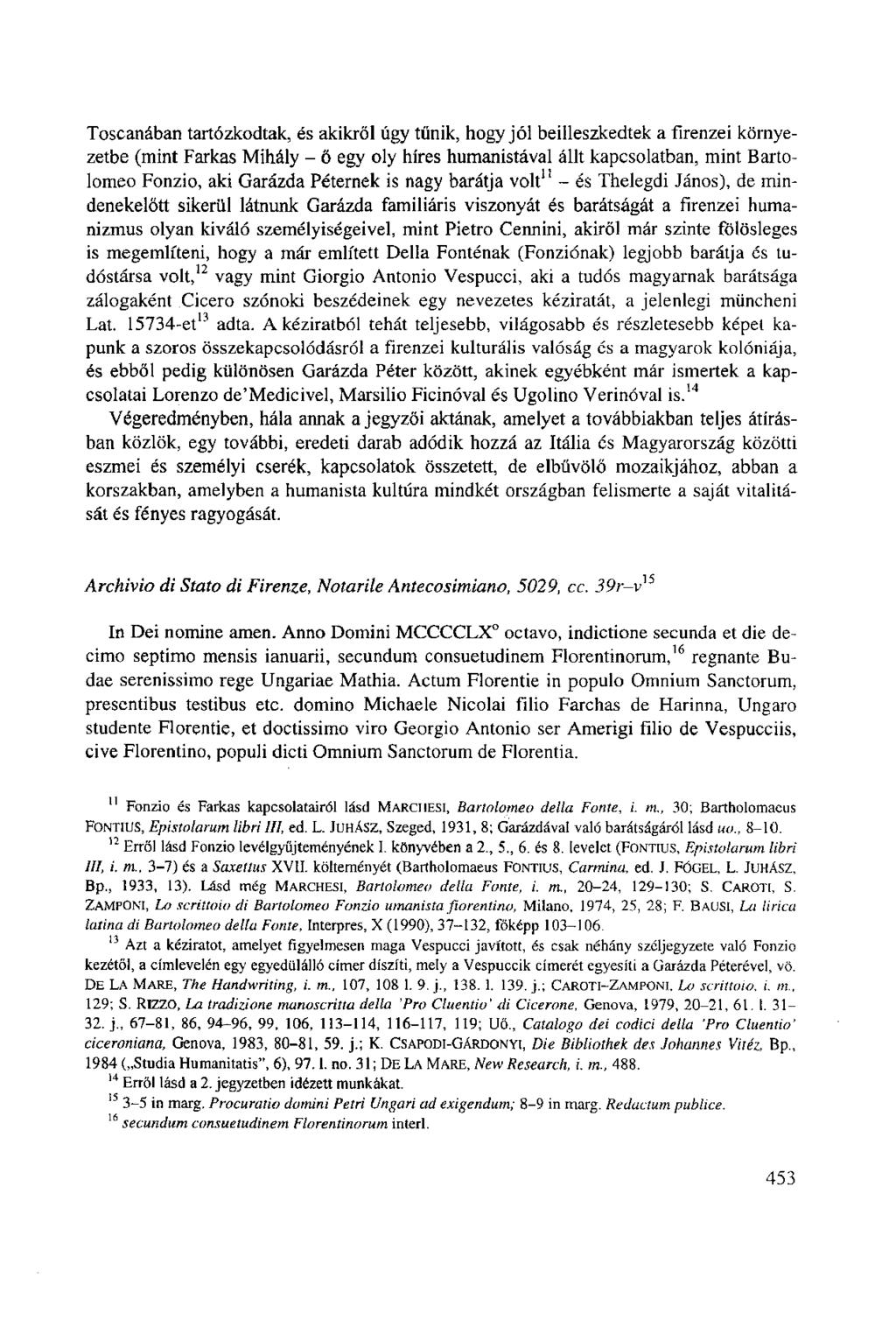 Toscanában tartózkodtak, és akikről úgy tűnik, hogy jól beilleszkedtek a firenzei környezetbe (mint Farkas Mihály - ő egy oly híres humanistával állt kapcsolatban, mint Bartolomeo Fonzio, aki Garázda