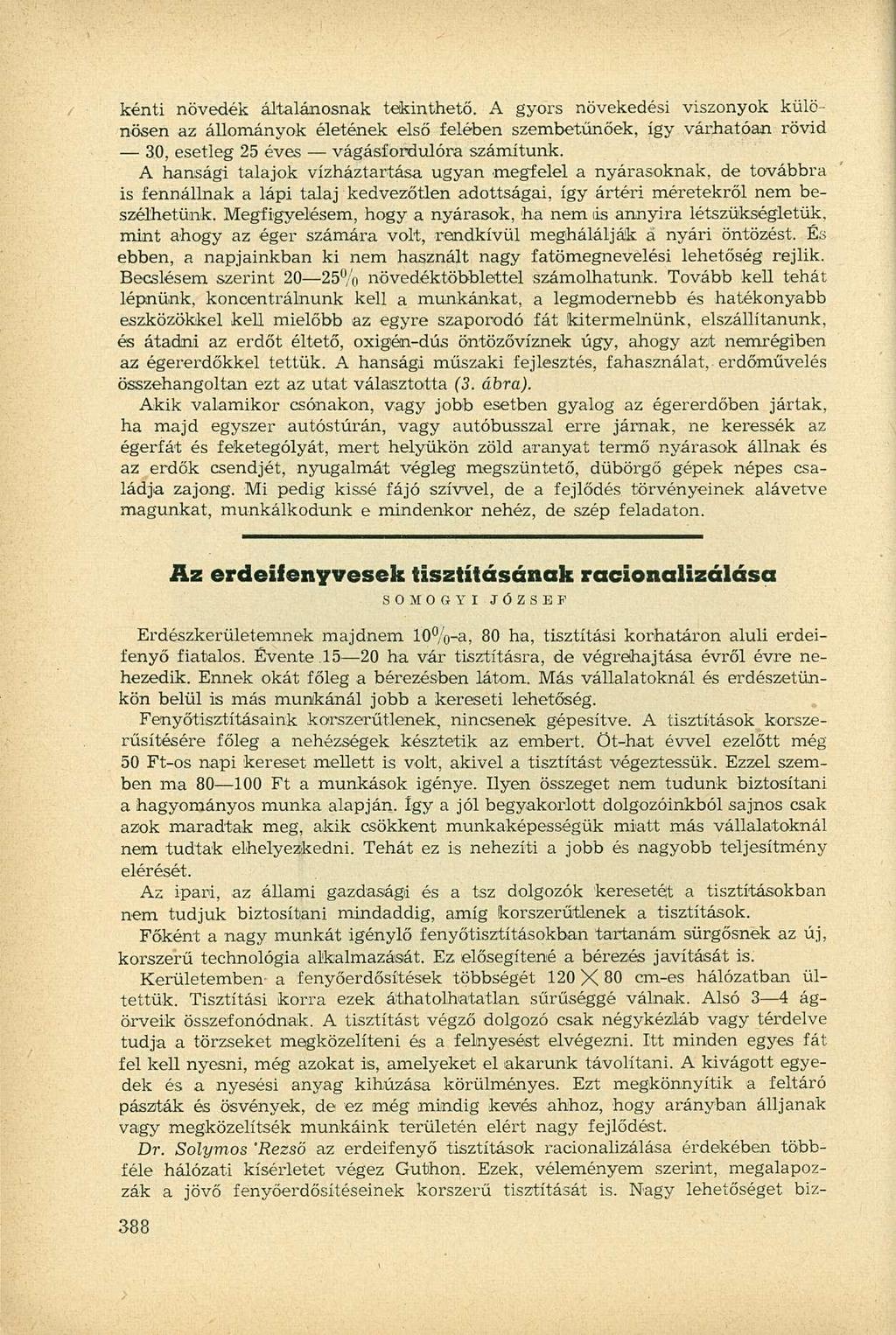 kénti növedék általánosnak tekinthető. A gyors növekedési viszonyok különösen az állományok életének első felében szembetűnőek, így várhatóan rövid 30, esetleg 25 éves vágásfordulóra számítunk.