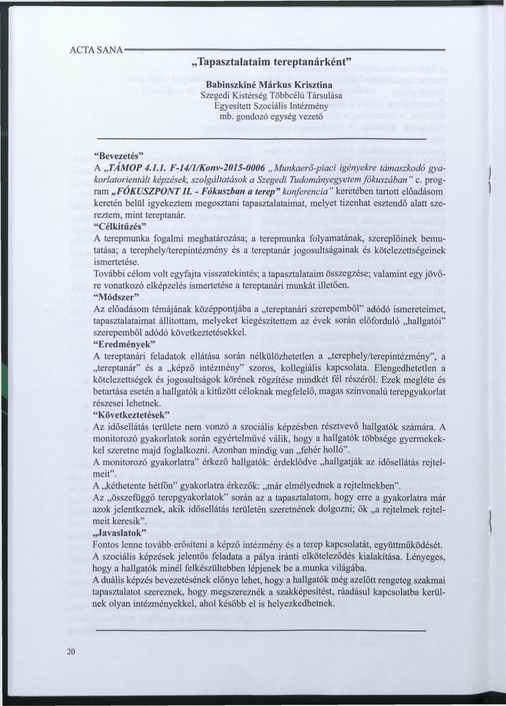 Tapasztalataim tereptanárként" Babinszkiné Márkus Krisztina Szegedi Kistérség Többcélú Társulása Egyesített Szociális Intézmény mb. gondozó egység vezető "Bevezetés" A TAMOP 4.1.