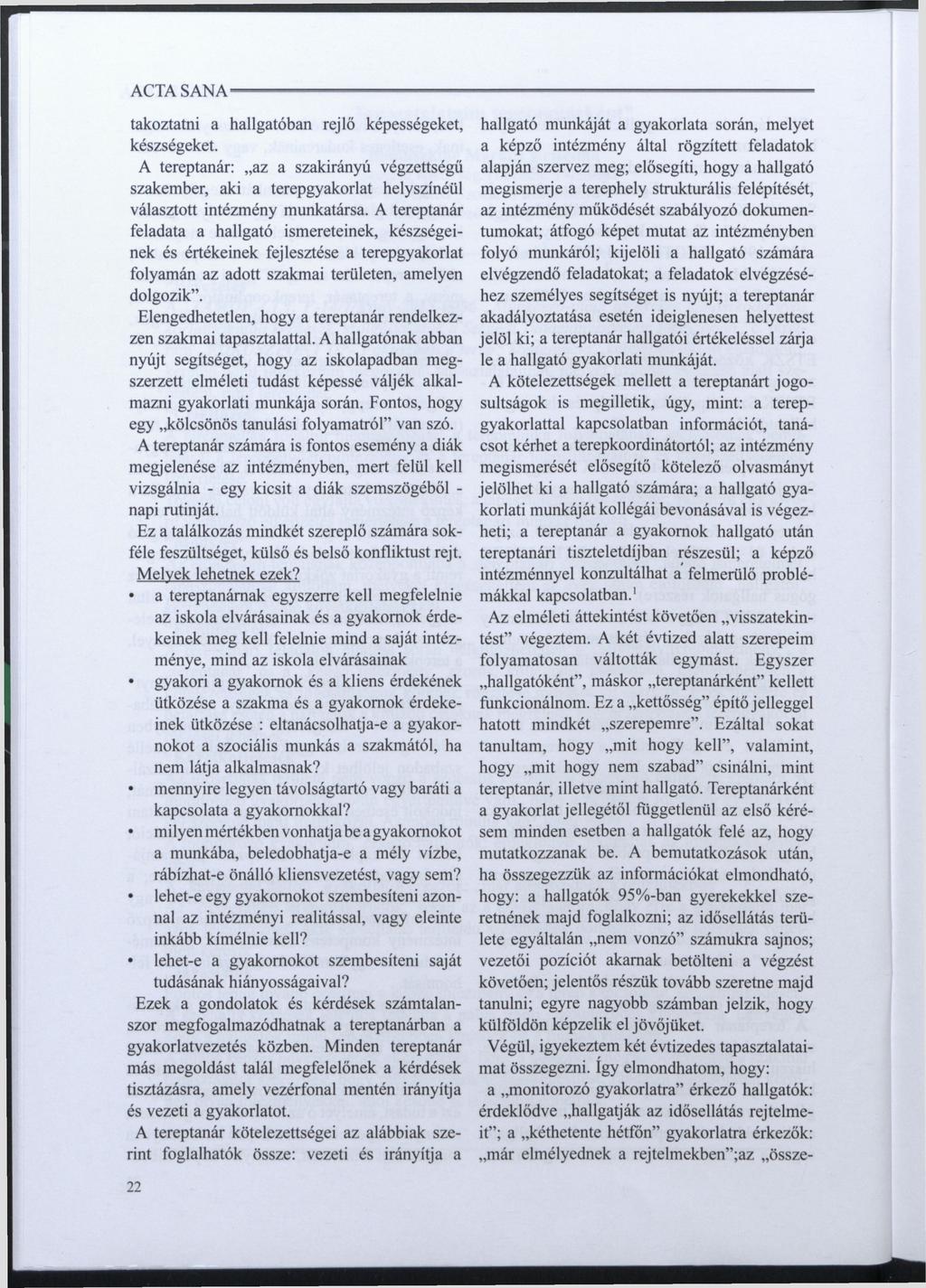 takoztatni a hallgatóban rejlő képességeket, hallgató munkáját a gyakorlata során, melyet készségeket.