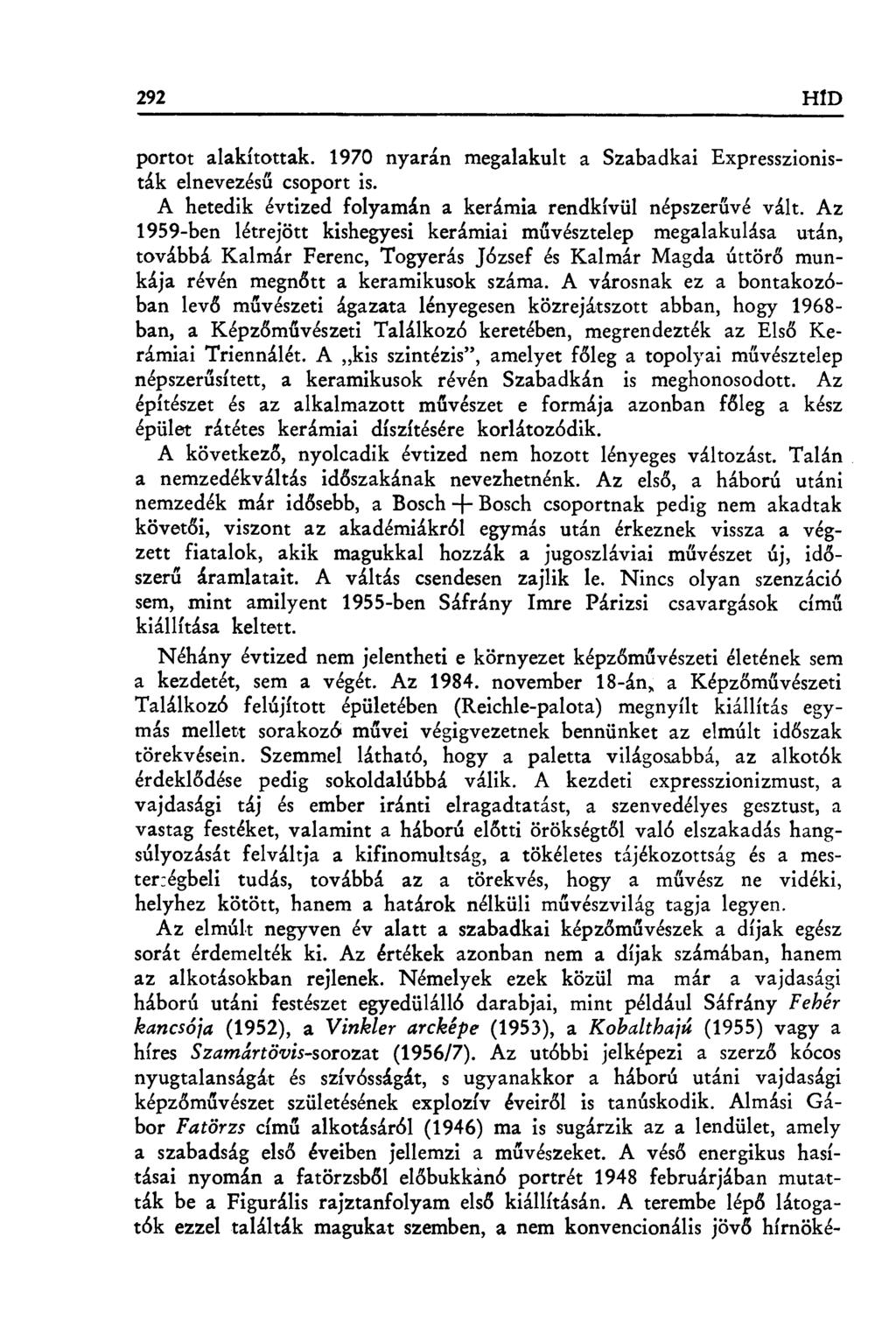 292 H1D portot alakítottak. 1970 nyarán megalakulta Szabadkai Expresszionisták elnevezés ű csoport is. A hetedik évtized folyamán a kerámia rendkívül népszer űvé vált.