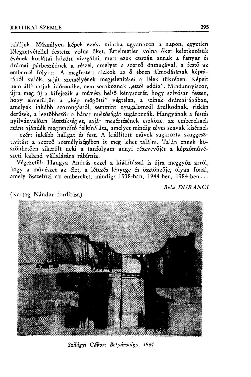KRITIKAI SZEMLE 295 találjuk. Másmilyen képek ezek; mintha ugyanazon a napon, egyetlen lélegzetvétellel festette volna đket.