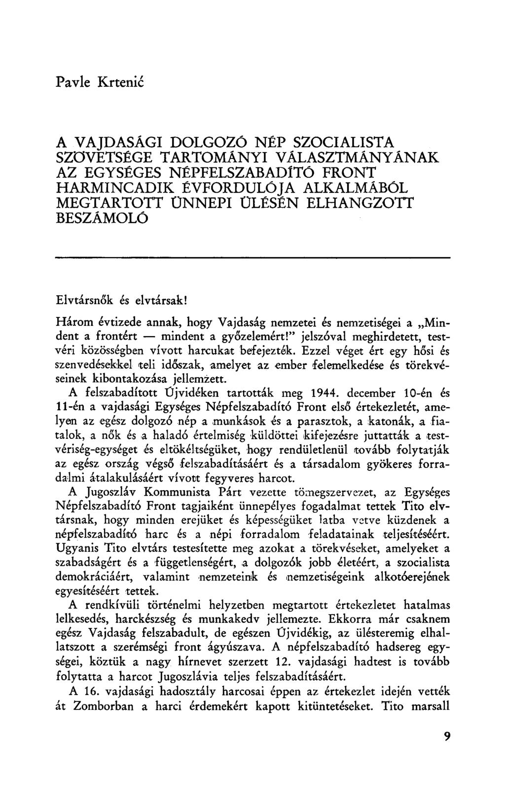 Pavle Krtenić A VAJDASÁGI DOLGOZÓ NÉP SZOCIALISTA SZÖVETSÉGE TARTOMÁNYI VÁLASZTMÁNYÁNAK AZ EGYSÉGES NÉPFELSZABADÍTÓ FRONT HARMINCADIK ÉVFORDULÓJA ALKALMÁBÓL MEGTARTOTT ÜNNEPI ÜLÉSÉN ELHANGZOTT