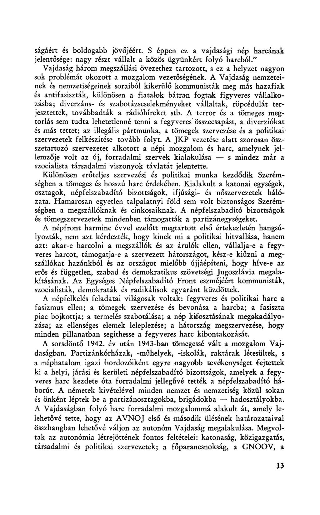 ságáért és boldogabb jövőjéért. S éppen ez a vajdasági nép harcának jelentősége: nagy részt vállalt a közös ügyünkért folyó harcból.