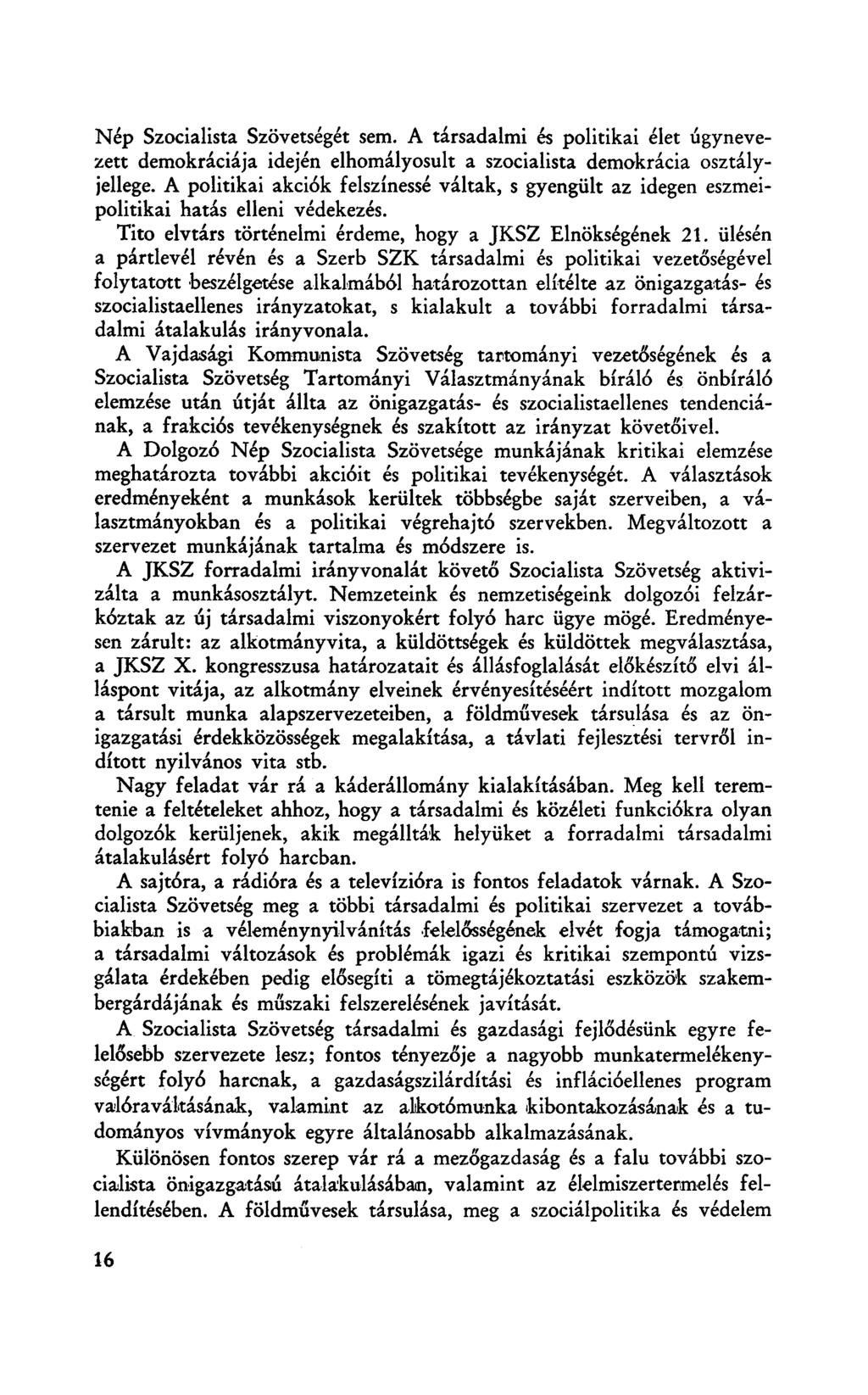 Nép Szocialista Szövetségét sem. A társadalmi és politikai élet úgynevezett demokráciája idején elhomályosult a szocialista demokrácia osztályjellege.