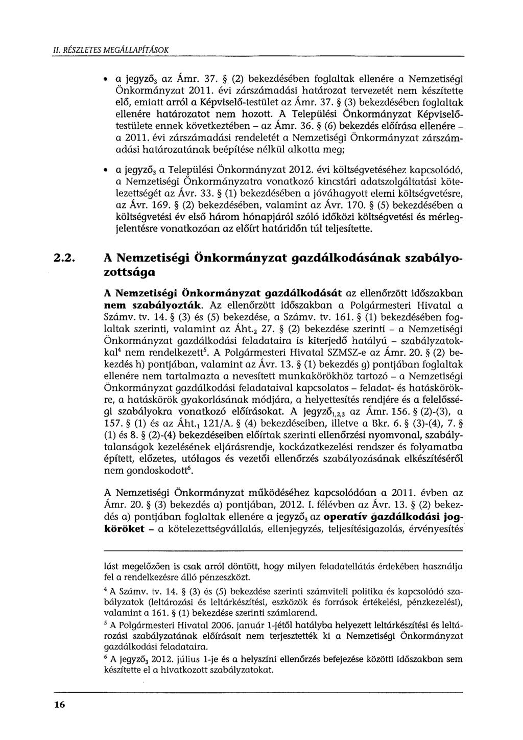 II. RÉSZLETES MEGÁLLAPÍTÁSOK a jegyző 3 az Ámr. 37. (2) bekezdésében foglaltak ellenére a Nemzetiségi Önkormányzat 2011.