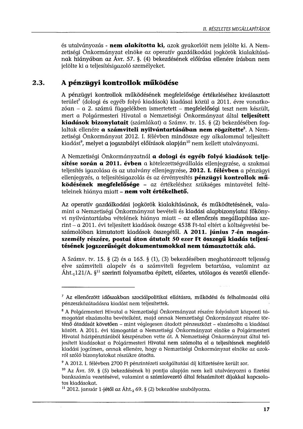 Il. RÉSZLETES MEGÁLLAPÍTÁSOK és utalványozás - nem alakította ki, azok gyakorlóit nem jelölte ki. A Nemzetiségi Önkormányzat elnöke az operatív gazdálkodási jogkörök kialakításának hiányában az Ávr.