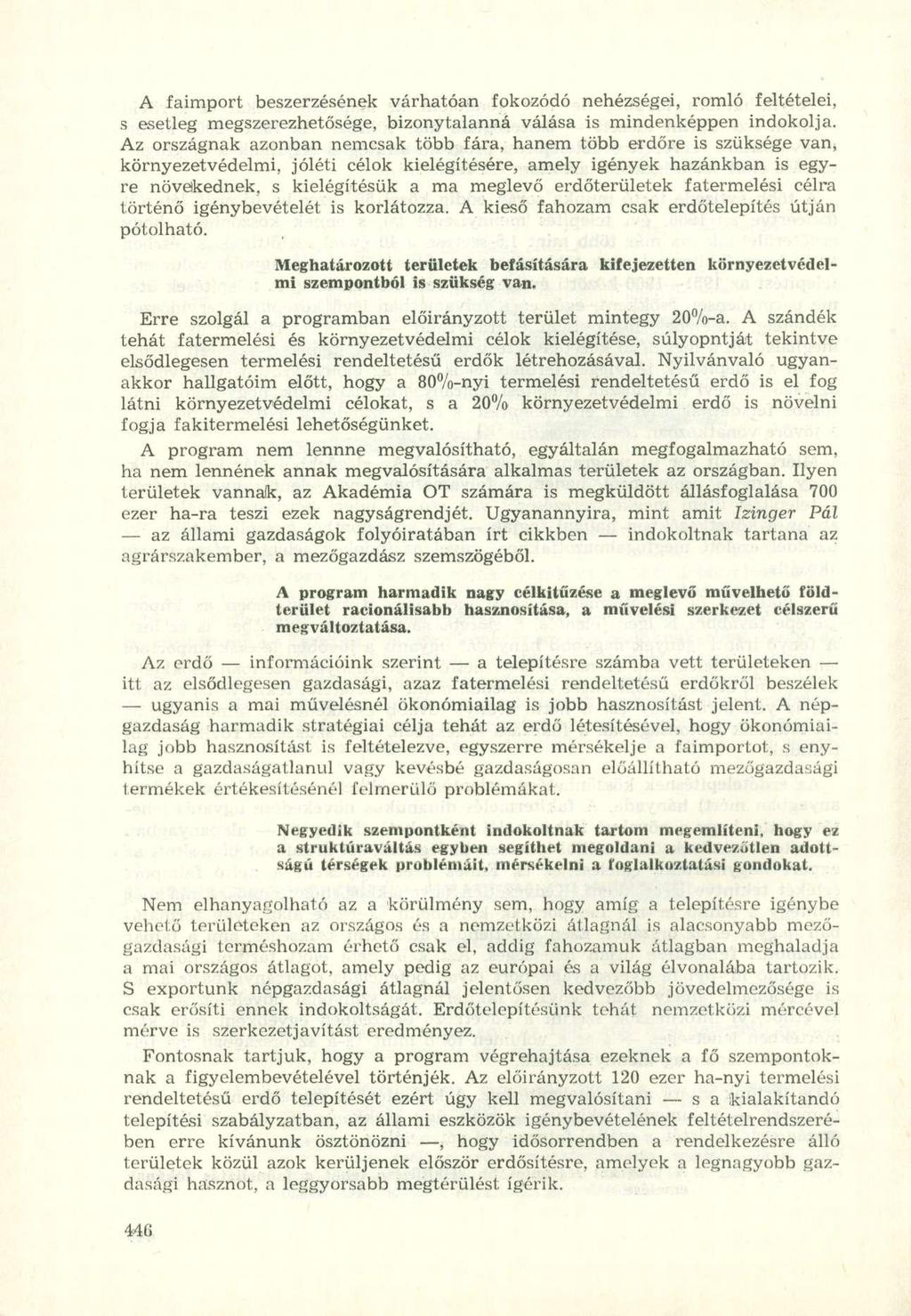 A faimport beszerzésének várhatóan fokozódó nehézségei, romló feltételei, s esetleg megszerezhetősége, bizonytalanná válása is mindenképpen indokolja.