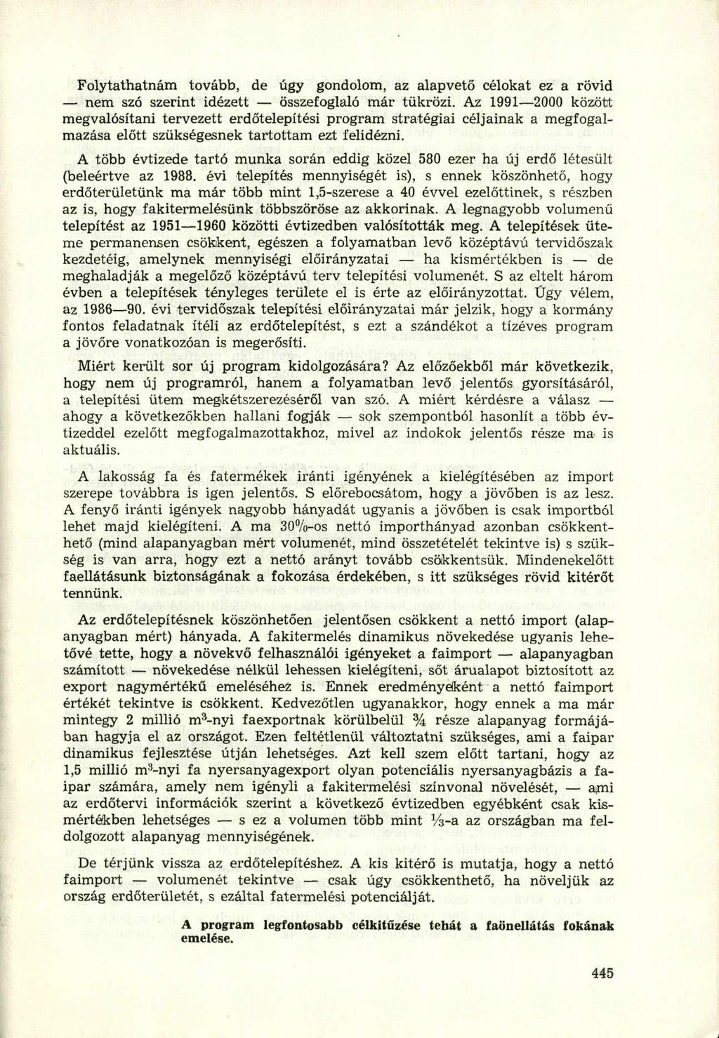 Folytathatnám tovább, de úgy gondolom, az alapvető célokat ez a rövid nem szó szerint idézett összefoglaló már tükrözi.