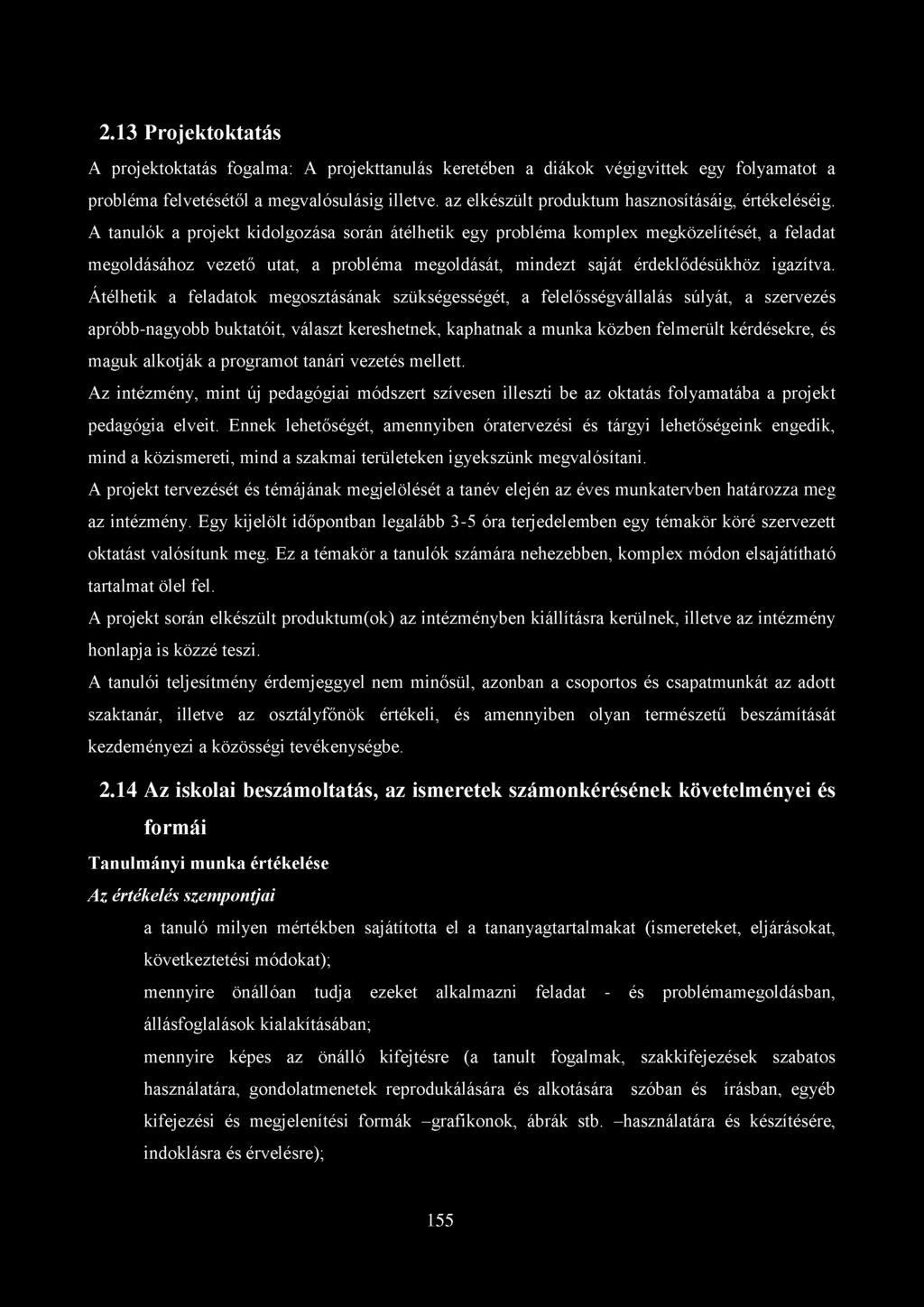 Átélhetik a feladatok megosztásának szükségességét, a felelősségvállalás súlyát, a szervezés apróbb-nagyobb buktatóit, választ kereshetnek, kaphatnak a munka közben felmerült kérdésekre, és maguk
