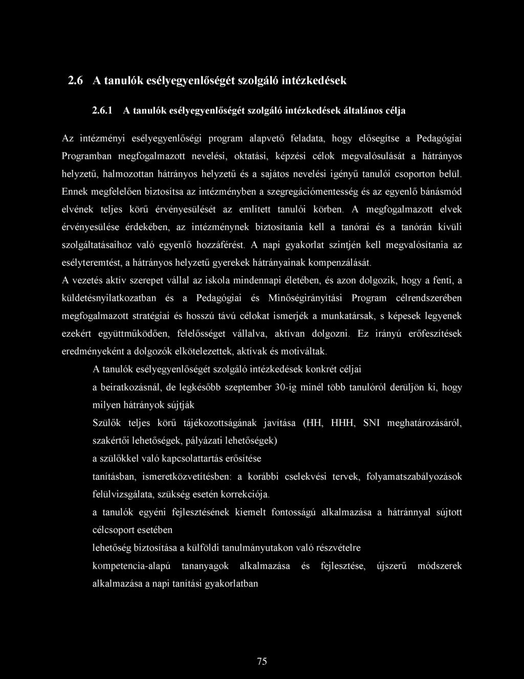 Ennek megfelelően biztosítsa az intézményben a szegregációmentesség és az egyenlő bánásmód elvének teljes körű érvényesülését az említett tanulói körben.