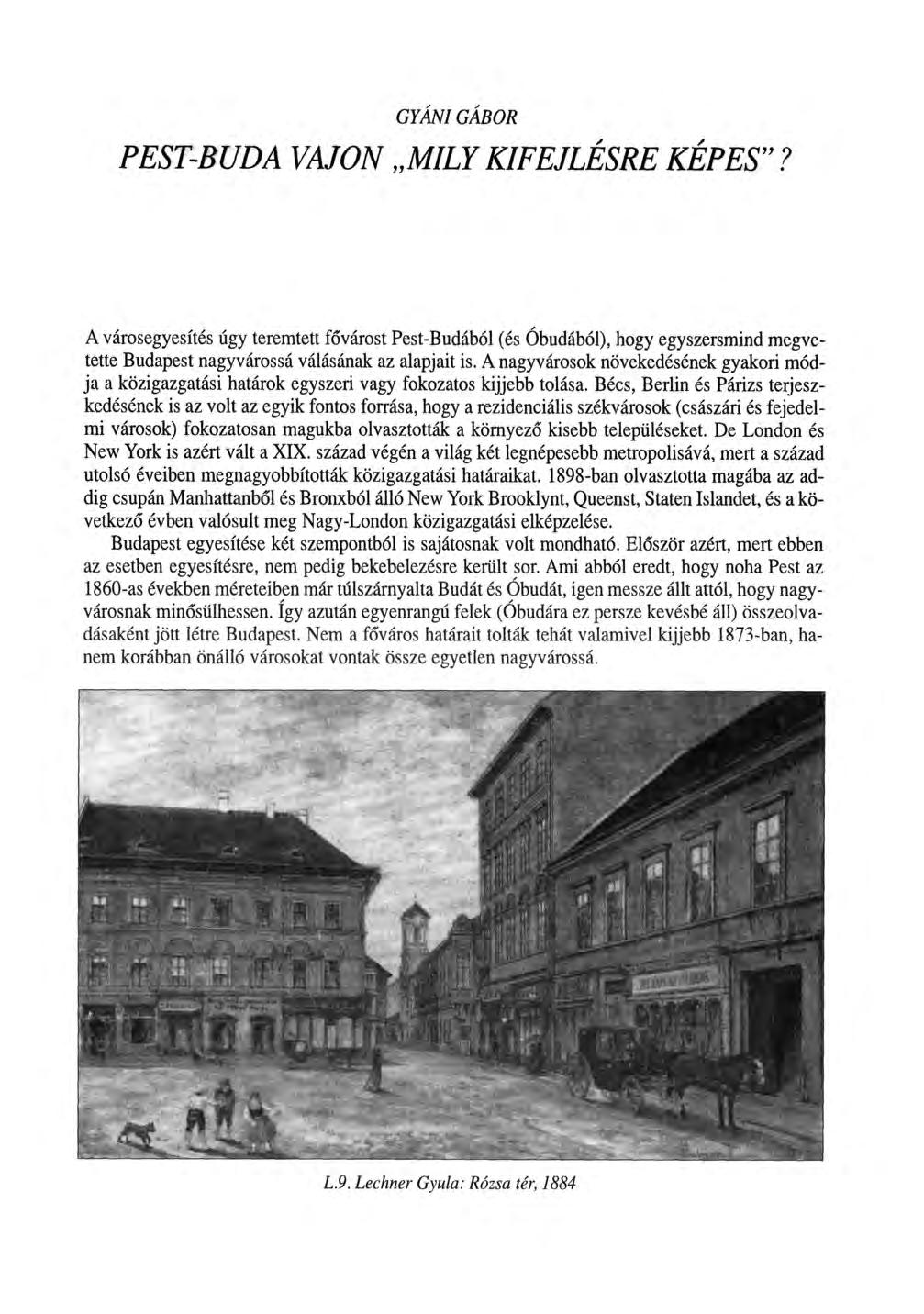 GYÁNI GÁBOR PEST-BUDA VAJON MILY KIFEJLÉSRE KÉPES"? A városegyesítés úgy teremtett fővárost Pest-Budából (és Óbudából), hogy egyszersmind megvetette Budapest nagyvárossá válásának az alapjait is.