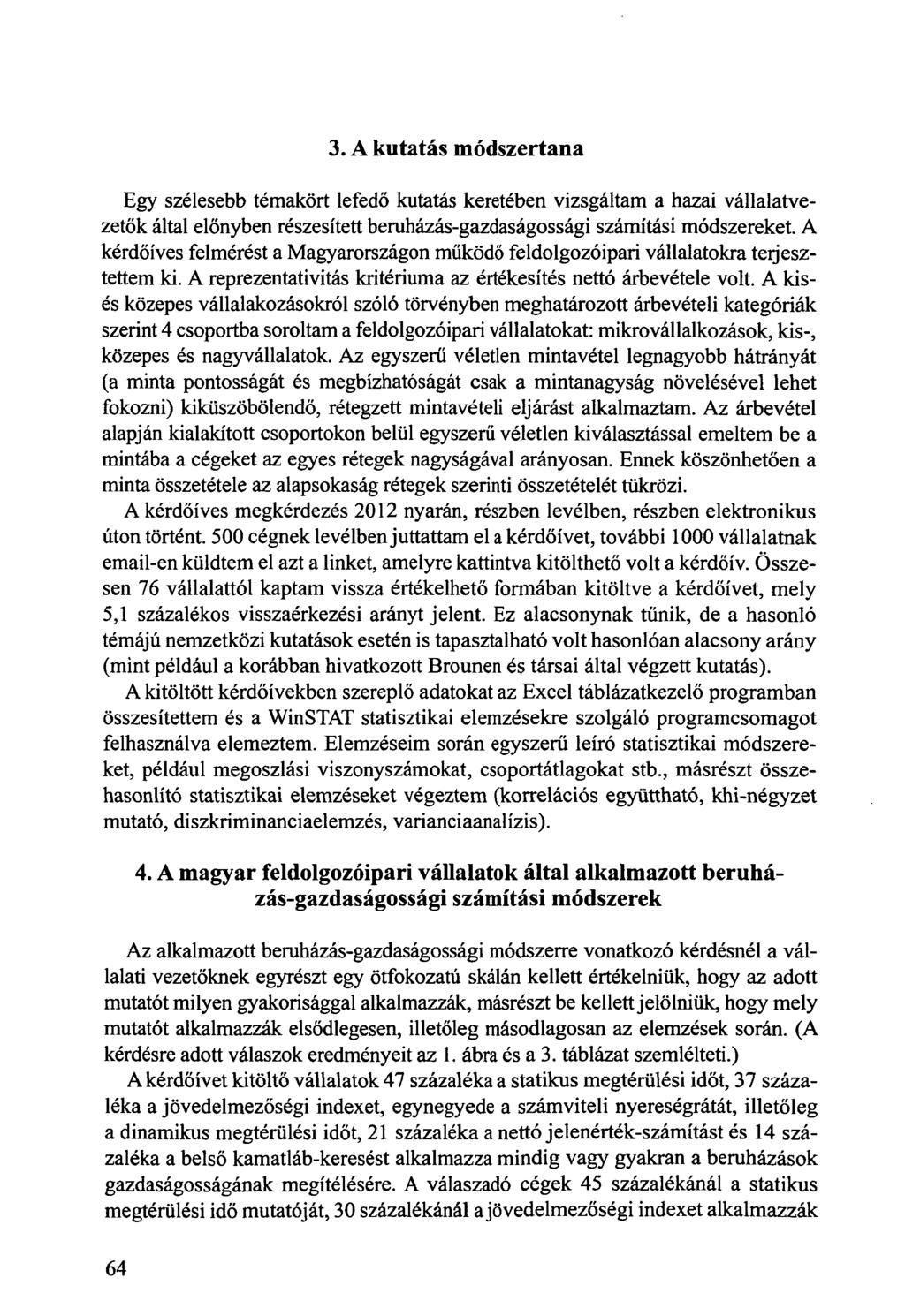 3. A kutatás módszertana Egy szélesebb témakört lefedő kutatás keretében vizsgáltam a hazai vállalatvezetők által előnyben részesített beruházás-gazdaságossági számítási módszereket.