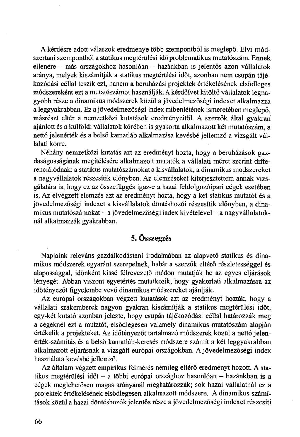 A kérdésre adott válaszok eredménye több szempontból is meglepő. Elvi-módszertani szempontból a statikus megtérülési idő problematikus mutatószám.