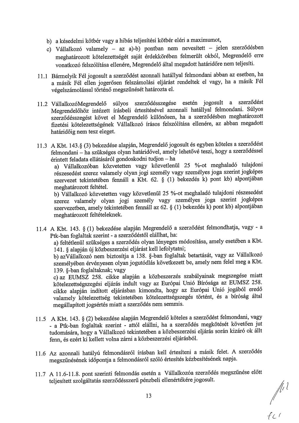 b) a késedelmi kötbér vagy a hibás teljesítési kötbér eléri a maximumt, c) Vállalkzó valamely az a)-b) pntban nem nevesített jelen szerződésben meghatárztt kötelezettségét saját érdekkörében