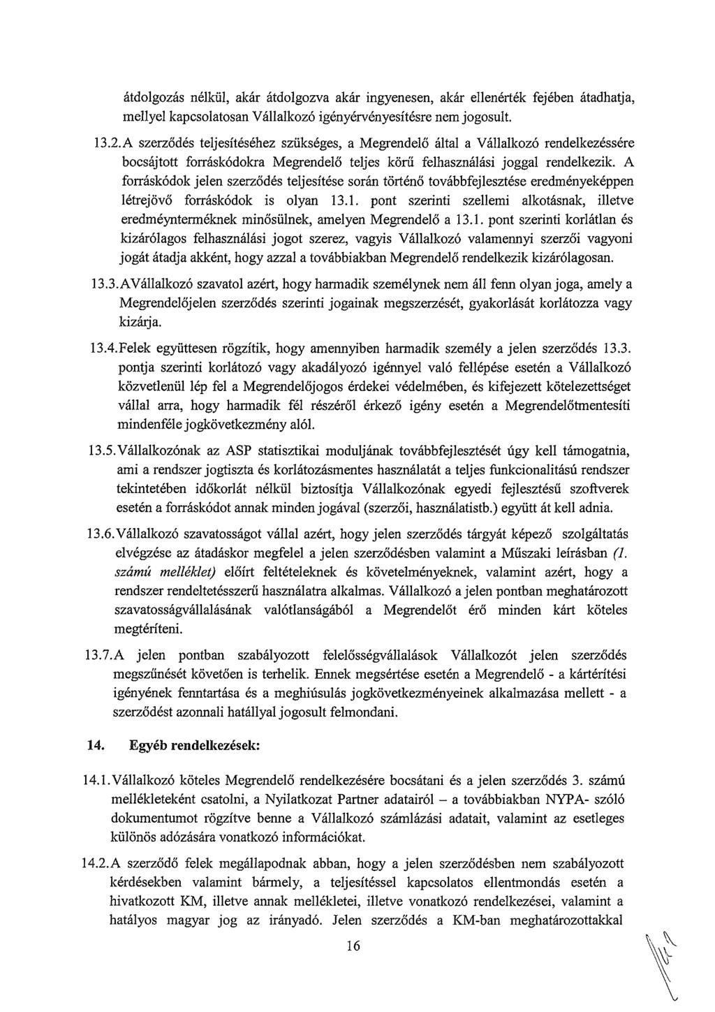 átdlgzás nélkül, akár átdlgzva akár ingyenesen, akár ellenérték fejében átadhatja, mellyel kapcslatsan Vállalkzó igényérvényesítésre nem jgsult. 13.2.