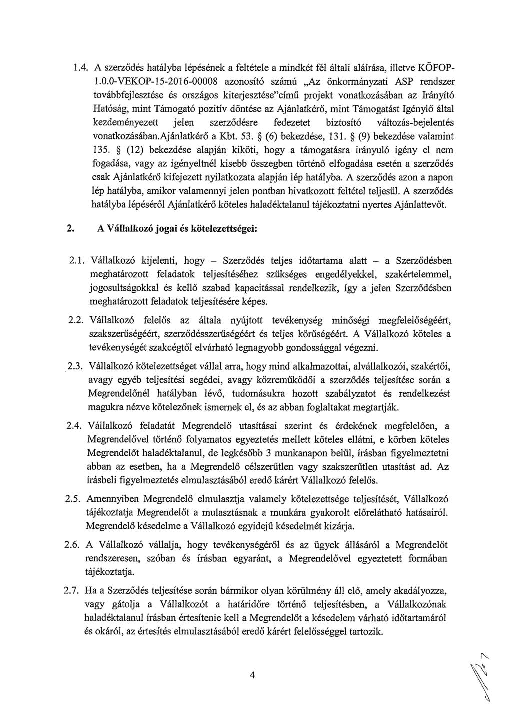 1.4. A szerződés hatályba lépésének a feltétele a mindkét fél általi aláírása, illetve KÖFOP l.o.