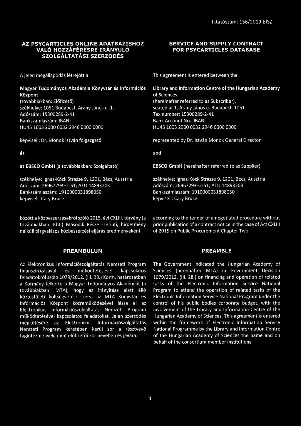 Monok István főigazgató és az EBSCO GmbH (a továbbiakban: Szolgáltató) székhelye: Ignaz-Köck Strasse 9, 1201, Bécs, Ausztria Adószám: 26967293-2-51; ATU 14893203 Bankszámlaszám: 1910000031898050