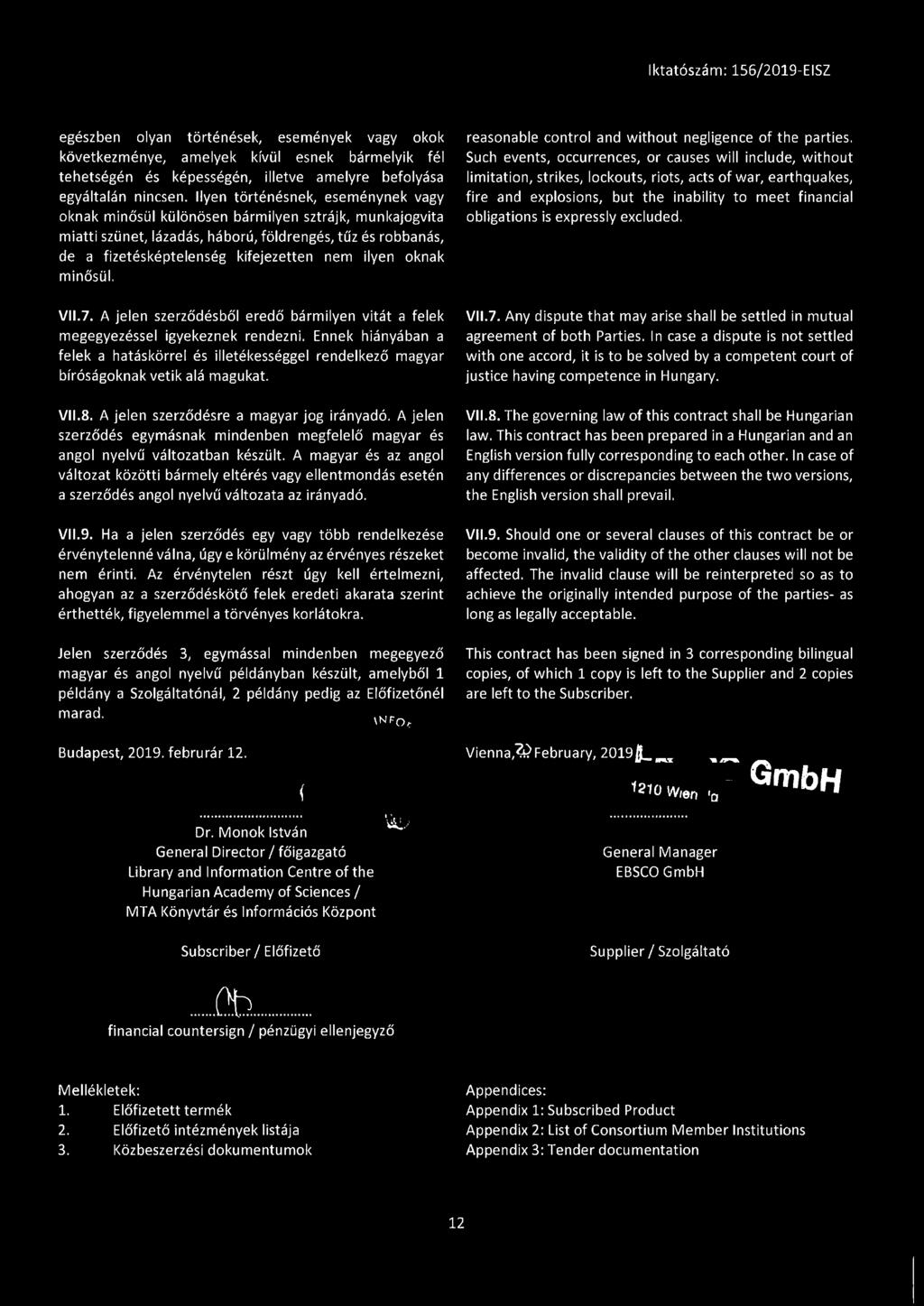 oknak minősül. VII.7. A jelen szerződésből eredő bármilyen vitát a felek megegyezéssel igyekeznek rendezni.