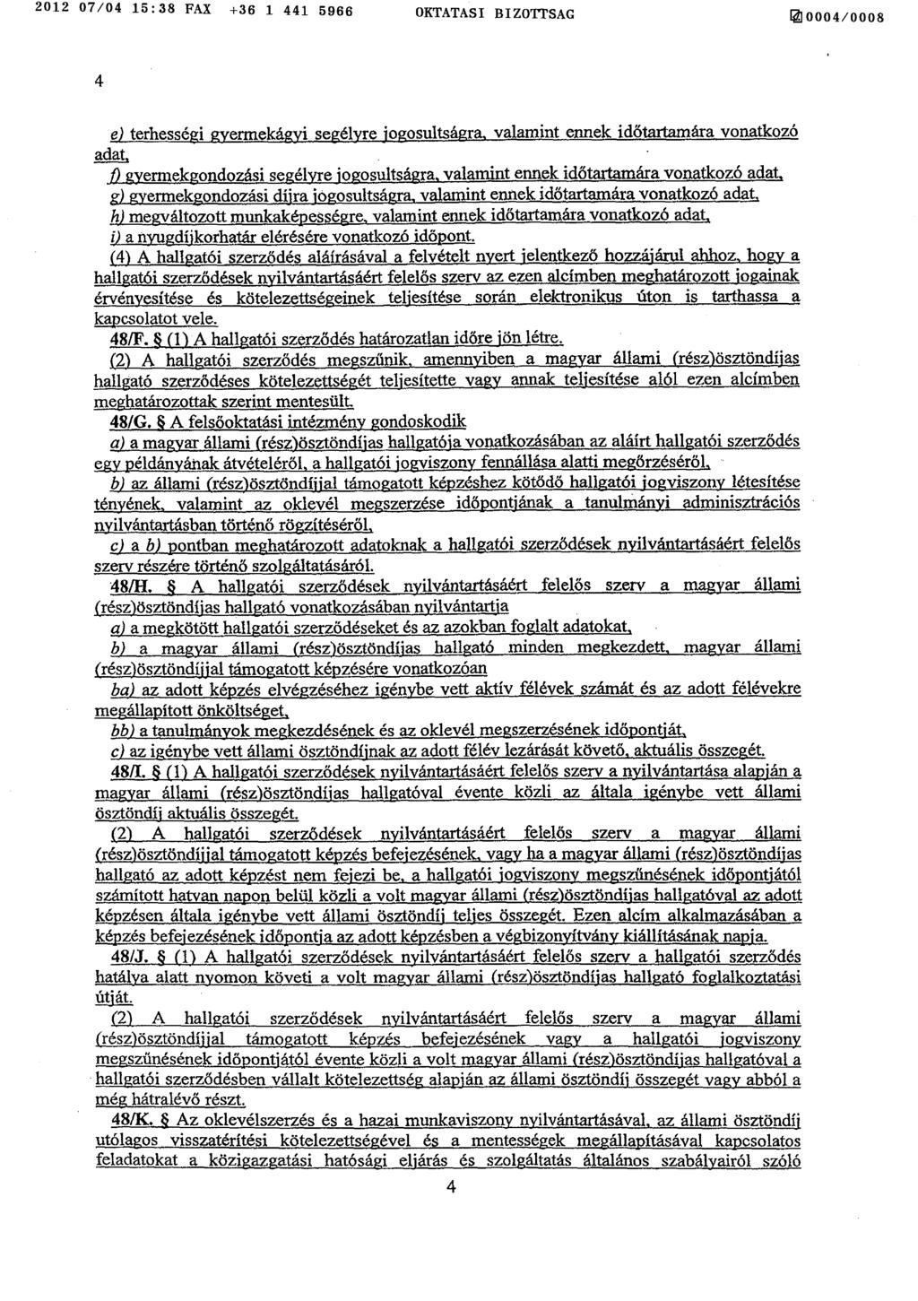 2012 07/04 15 :38 FAX +36 1 441 5966 OKTATASI BIZOTTSAG Q0004/000 8 4 e terhessé i. ermeká* i se él re o osultsá ra valamint ennek id őtartamára vonatkozó _aaá.