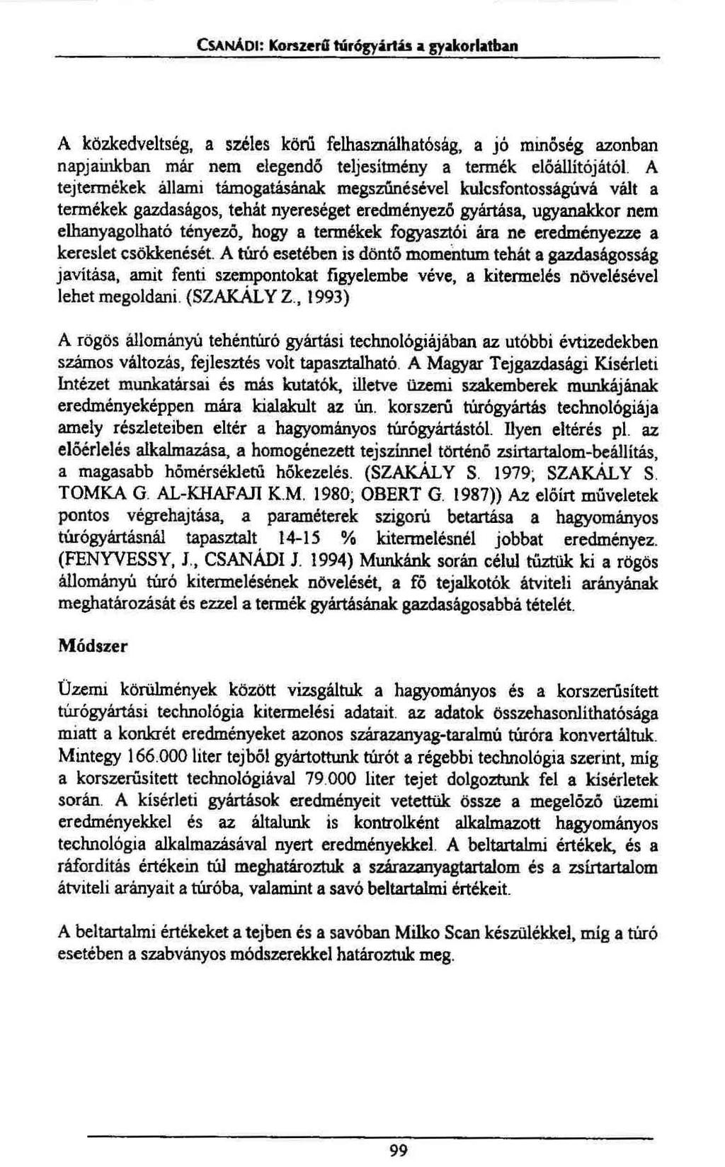 CSANÁDI: Korszerű turógyártis a gyakorlatban A közkedveltség, a széles körű felhasználhatóság, a jó minőség azonban napjainkban már nem elegendő teljesítmény a tennék előállítójától.