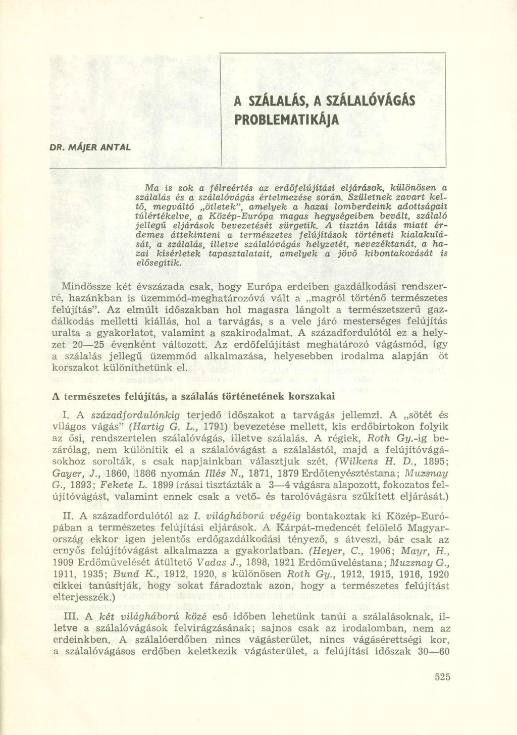 A SZÁLALÁS, A SZÁLA LÓ VÁGÁS PROBLEMATIKÁJA DR. MÁ)ER ANTAL Ma is sok a félreértés az erdőfelújítási eljárások, különösen a szálalás és a szálalóvágás értelmezése során.