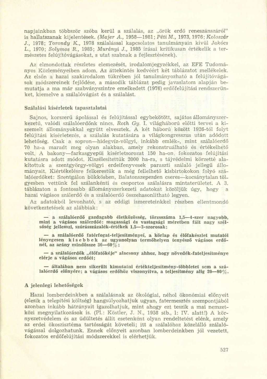 napjainkban többször szóba kerül a szálalás, az örök erdő reneszánszáról" is hallatszanak kijelentések. (Majer A., 1958 1981; PétiM., 1973,1976; Koloszár J., 1978; Torondy K.