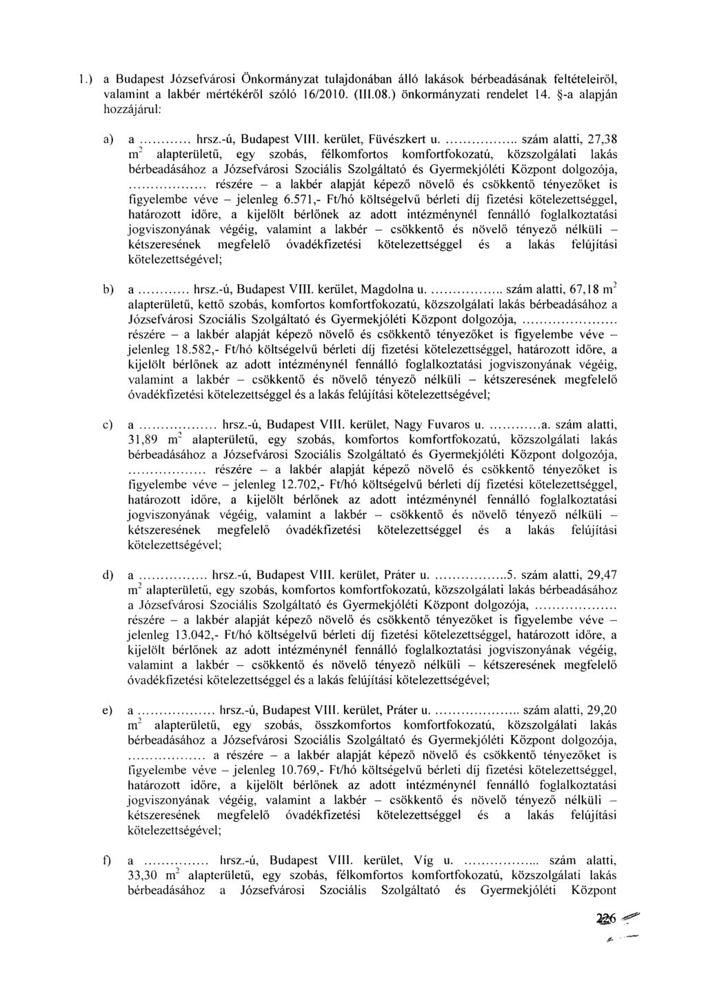 1.) a Budapest Józsefvárosi Önkormányzat tulajdonában álló lakások bérbeadásának feltételeiről, valamint a lakbér mértékéről szóló 16/2010. (111.08.) önkormányzati rendelet 14.