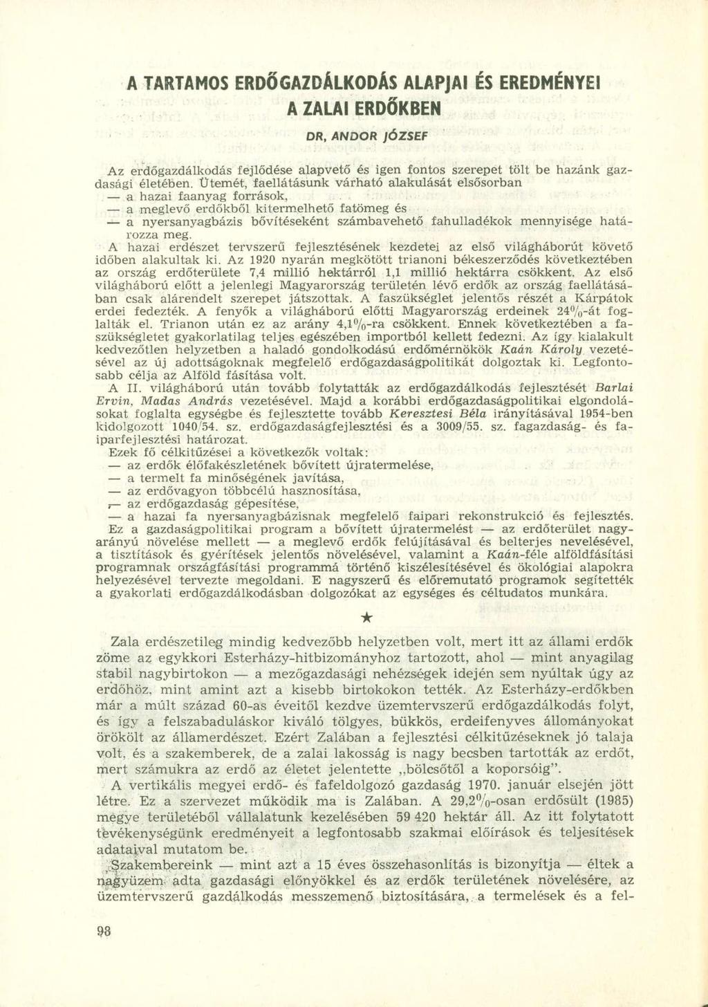 A TARTAMO S ERDŐGAZDÁLKODÁS ALAPJA I É S EREDMÉNYE I A ZALAI ERDŐKBEN DR, ANDOR JÓZSEF Az erdőgazdálkodás fejlődése alapvető és igen fontos szerepet tölt be hazánk gazdasági életében.