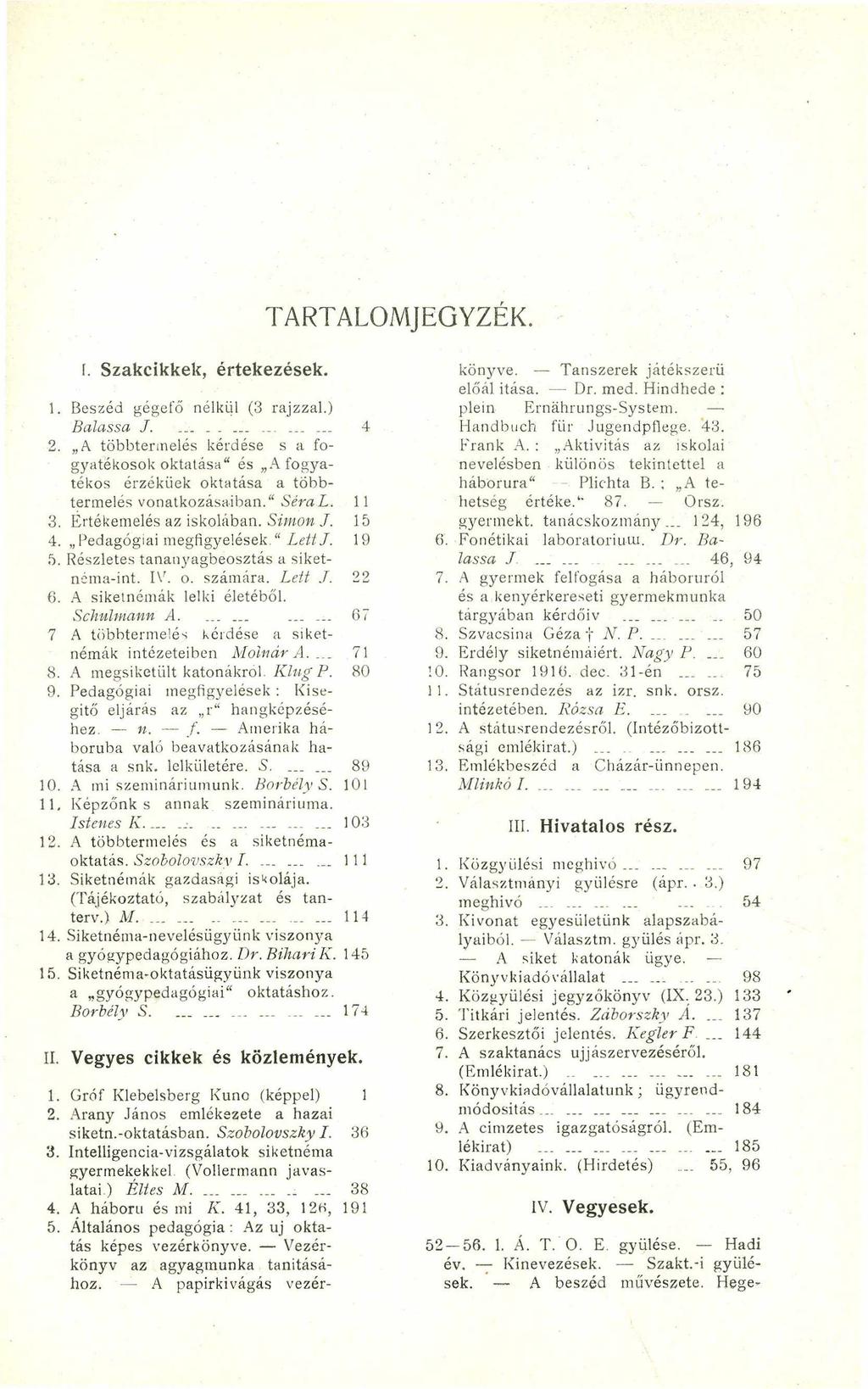 TARTALOMJEGYZÉK. [. Szakcikkek, értekezések. 1. Beszéd gégeio nélkül (3 rajzzal.) Balassa J............. 4 2.