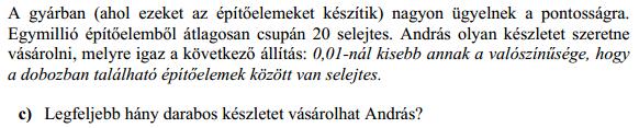 Annak a valószínűsége, hogy egy kiválasztott kocka nem selejtes: 1000000 0 1000000 0,99998 Annak a valószínűsége, hogy egy n kockát tartalmazó