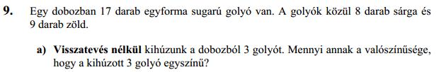 8 darab sárga összesen 17 darab golyó 9 darab zöld Az összes kihúzási lehetőségek száma: C 17 Három sárga golyót: 17 17