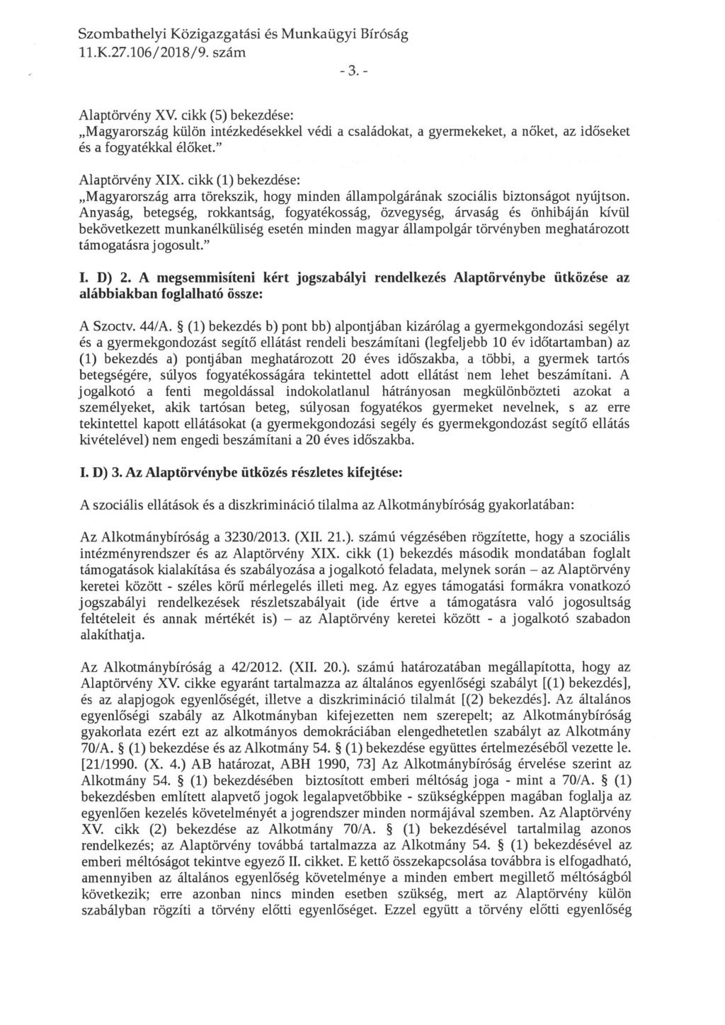 ll. K. 27. 106/2018/9. szám -3.- Alaptörvény XV. cikk (5) bekezdése: "Magyarország külön intézkedésekkel védi a családokat, a gyermekeket, a nőket, az időseket és a fogyatékkal élőket.
