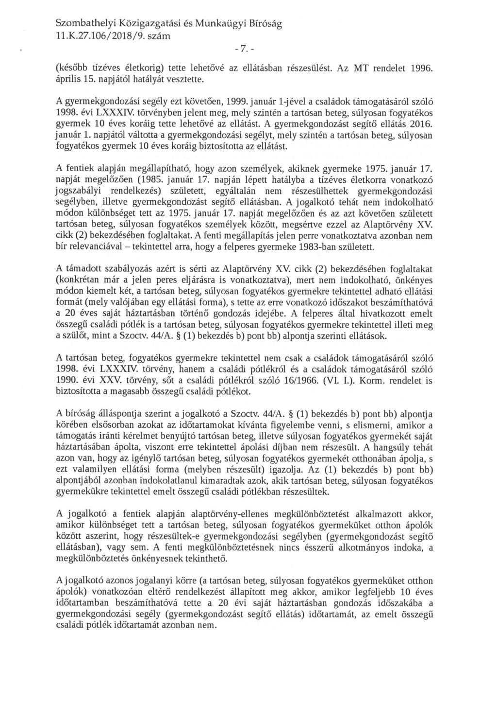 ll. K. 27. 106/2018/9. szám -7.- (később ü'zéves életkorig) tette lehetövé az ellátásban részesülést. Az MT rendelet 1996. április 15. napjától hatályát vesztette.