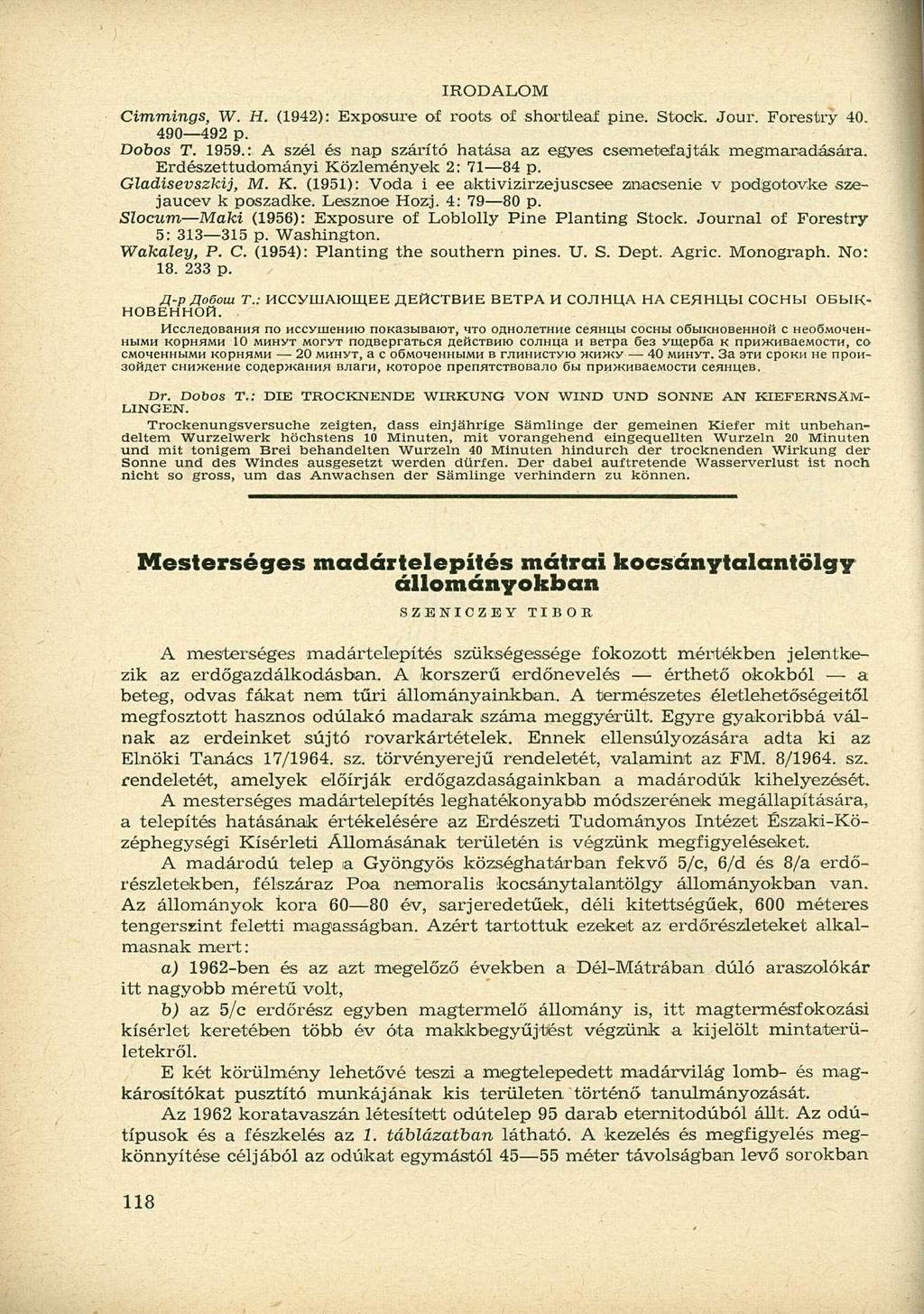 IRODALOM Cimmings, W. H. (1942): Exposure of roots o shortleaf pine. Stook. Jour. Forestry 40. 490 492 p. Dobos T. 1959.: A szél és nap szárító hatása az egyes csemetefajták megmaradására.