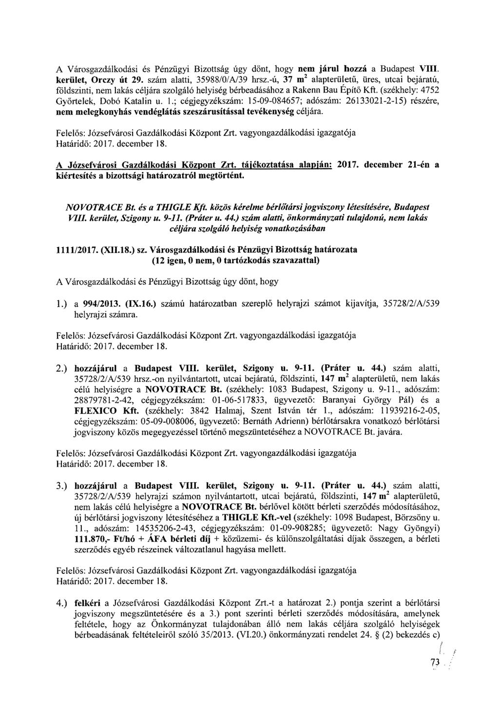 A Városgazdálkodási es Pénzügyi Bizottság úgy dönt, hogy nem járul hozzá a Budapest VIII. kerület, Orczy út 29. szám alatti, 35988/0/A/39 hrsz.