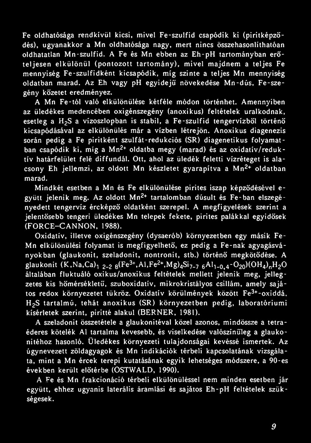 Az Eh vagy ph egyidejű növekedése Mn-dús, Fe-szegény kőzetet eredményez. A Mn Fe-tól való elkülönülése kétféle módon történhet.