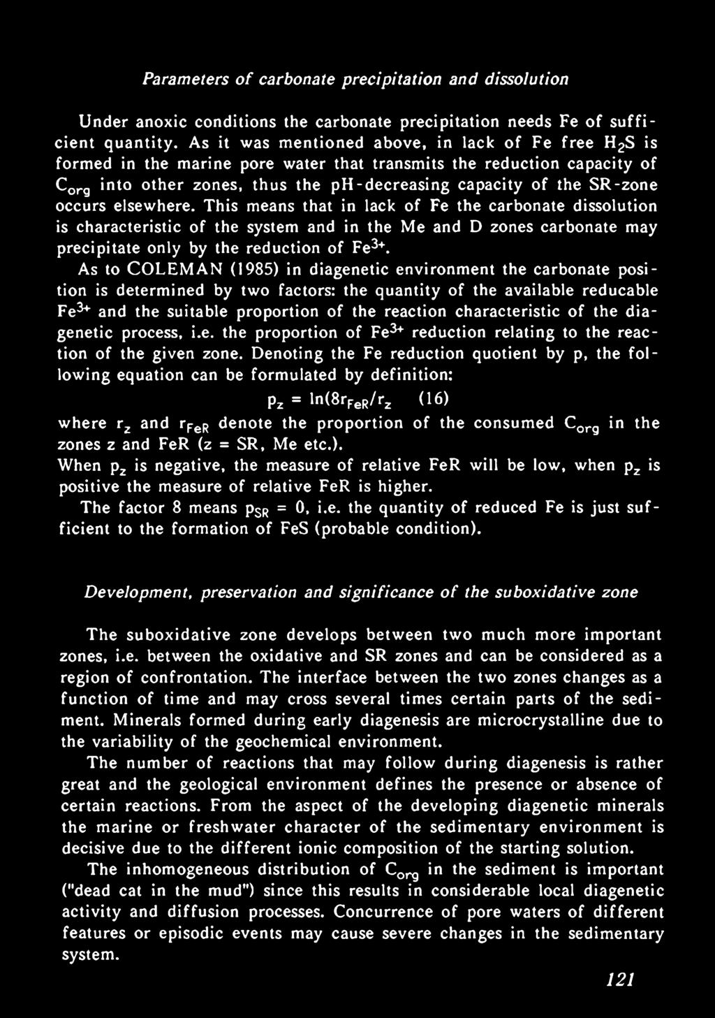 occurs elsewhere. This means that in lack of Fe the carbonate dissolution is characteristic of the system and in the Me and D zones carbonate may precipitate only by the reduction of Fe3+.