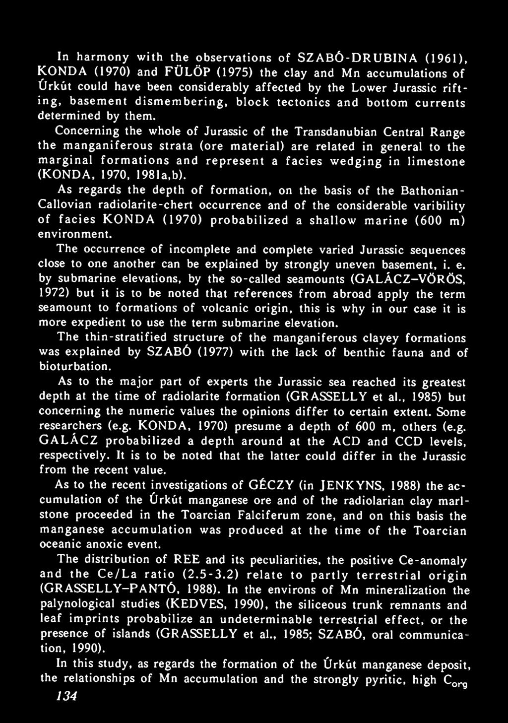 As regards the depth of formation, on the basis of the Bathonian- Callovian radiolarite-chert occurrence and of the considerable varibility of facies KONDA (1970) probabilized a shallow marine (600