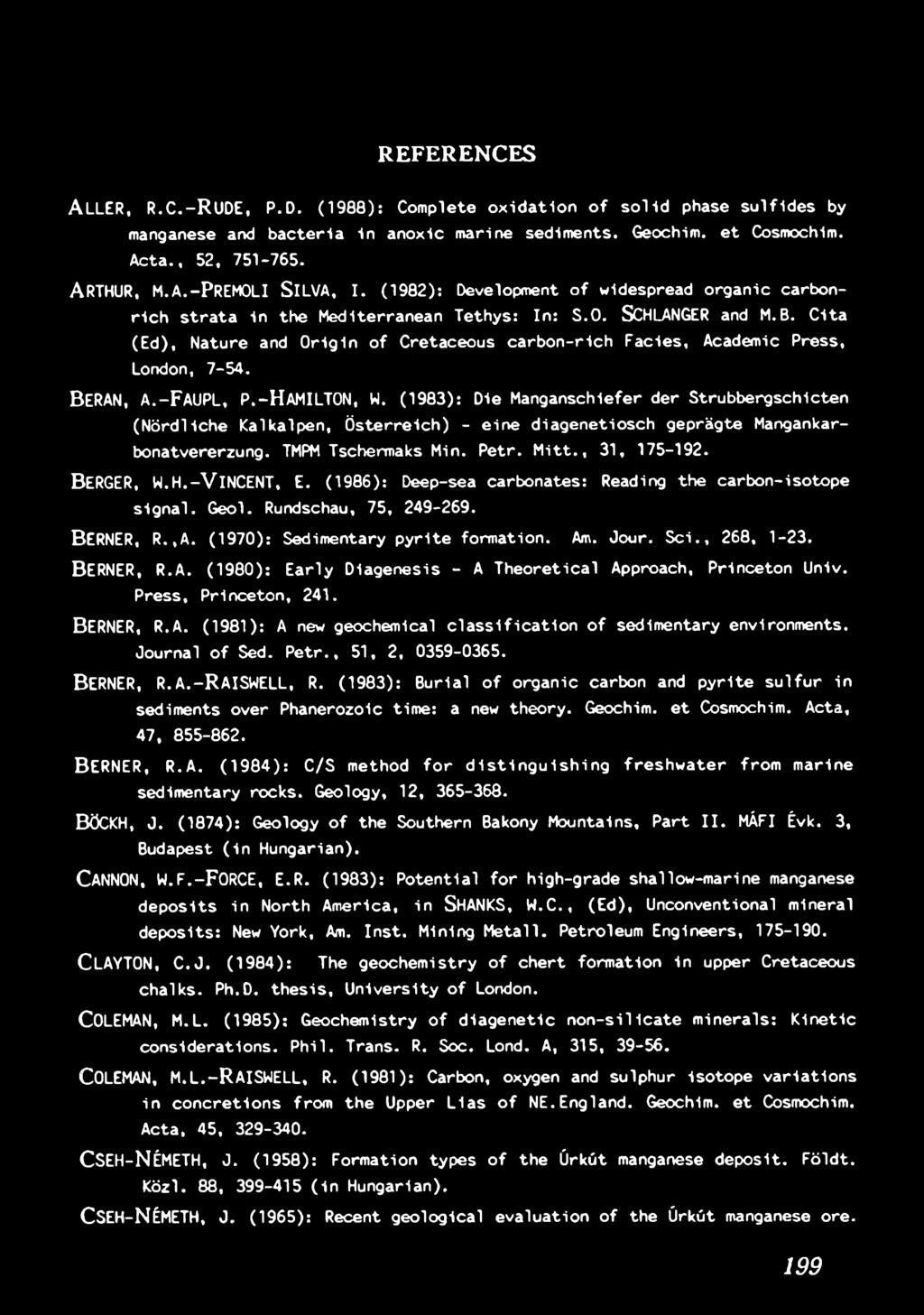 M it t., 31, 175-192. B e r g e r, W.H.-VINCENT, E. ( 1986): Deep-sea carbonates: Reading the c a rb o n -iso to pe s ig n a l. G eol. Rundschau, 75, 249-269. BERNER, R.,A.