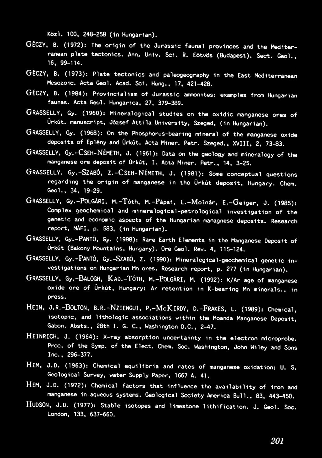 (1968): On th e Phosphorus-bearing m ineral o f th e manganese o xide d e p o s its o f Eplény and Úrkút. Acta M iner. P e tr. Szeged., XVIII, 2, 73-83. GRASSELLY, G y.-cseh-n ÉM ETH, J.