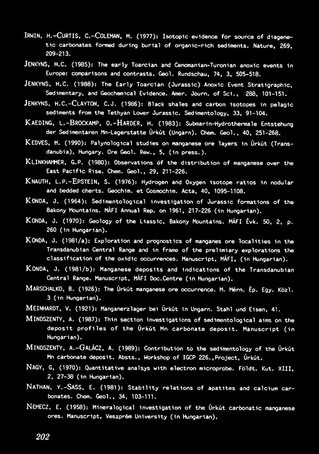 KEDVES, M. (1990): P a ly n o lo g ic a l s tu d ie s on manganese ore la y e rs in Úrkút (Transdanubia), Hungary. Ore G eol. Rew., 5, ( in p re s s.). KLINKHAMMER, G.P. (1980): O bservation s ó f th e d is t r ib u t io n o f manganese over the East P a c if ic R ise.