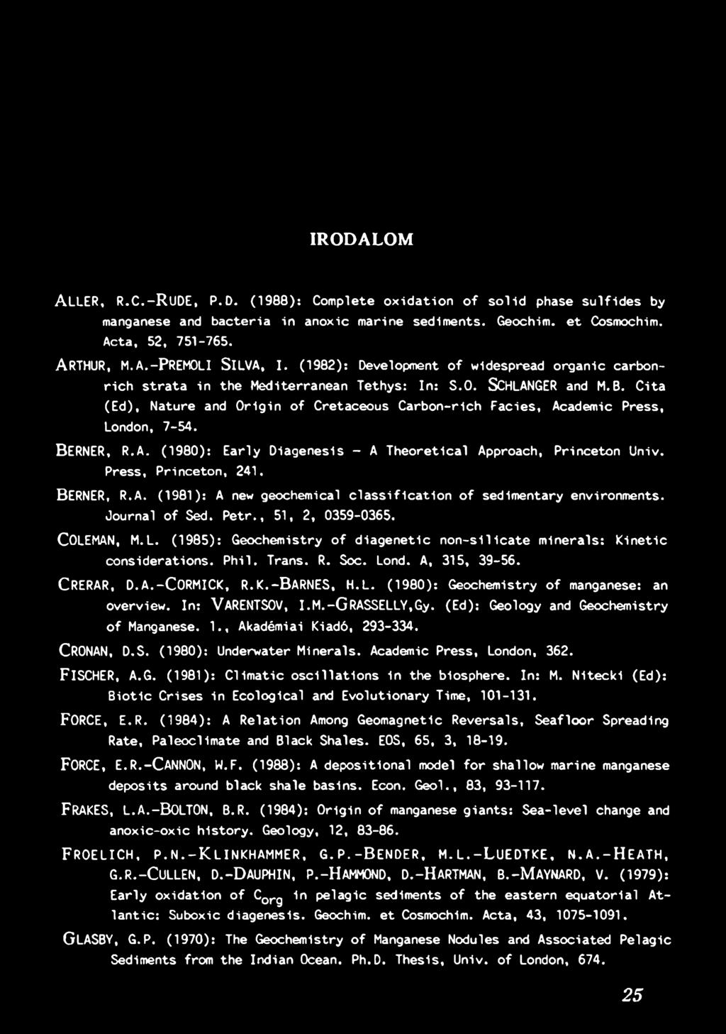 MAN, M.L. (1985): Geochem istry o f d ia g e n e tic n o n - s ilic a t e m in e ra ls : K in e t ic considerations. P hil. Trans. R. Soc. Lond. A, 315, 39-56. CRERAR, D.A.-C O R M IC K, R. K. - B a r n e s, M.