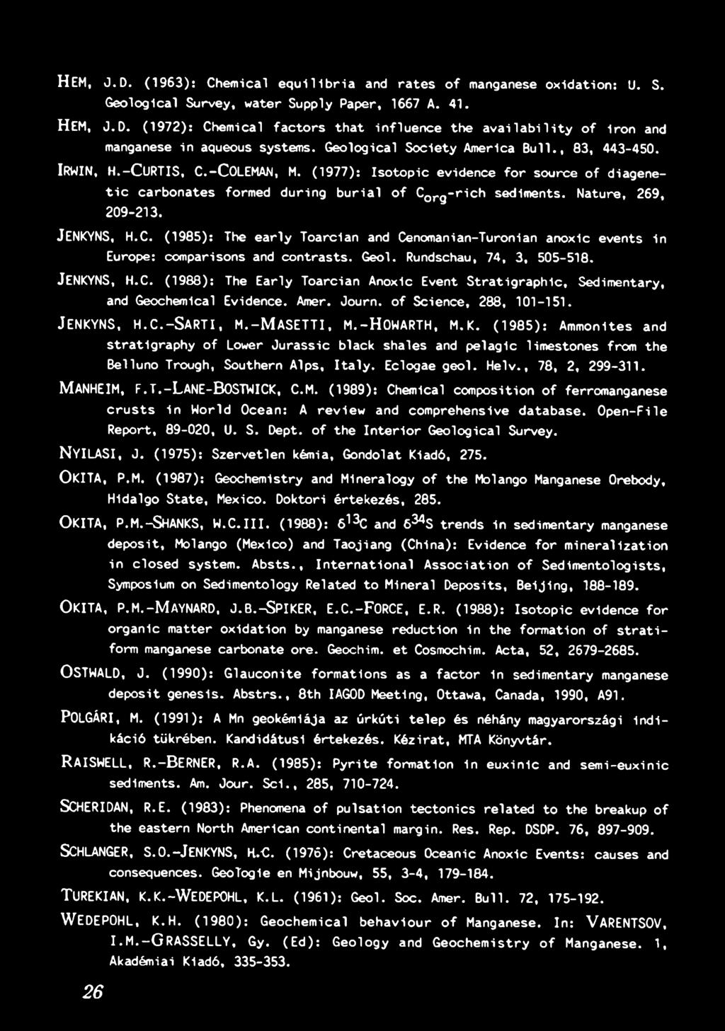 Rundschau, 74, 3, 505-518. JENKYNS, H.C. (1988): The E a rly Toarcian Anoxic Event S tr a t ig r a p h ic, Sedim entary, and Geochemical Evidence. Amer. Journ. o f Scien ce, 288, 101-151. JENKYNS, H. C.