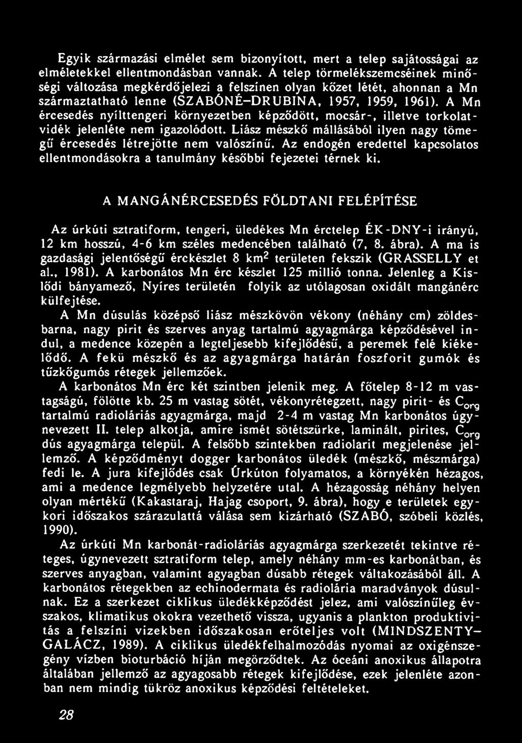 A MANGÁNÉRCESEDÉS FÖLDTANI FELÉPÍTÉSE Az úrkúti sztratiform, tengeri, üledékes Mn érctelep ÉK-DNY-i irányú, 12 km hosszú, 4-6 km széles medencében található (7, 8. ábra).