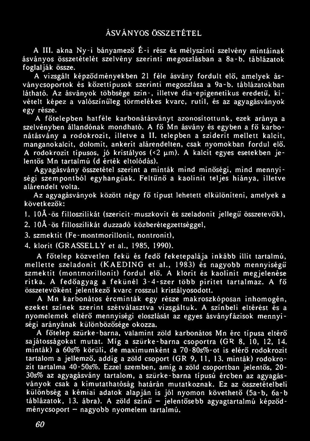 Az ásványok többsége szin-, illetve dia-epigenetikus eredetű, kivételt képez a valószínűleg törmelékes kvarc, rutil, és az agyagásványok egy része.
