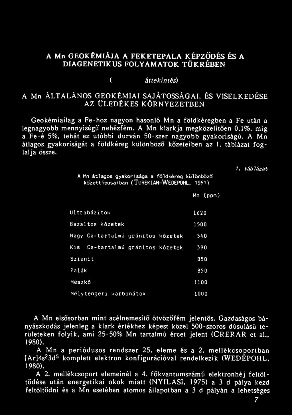 850 M észkő 1100 M é ly t e n g e r i k a r b o n á t o k 1000 A Mn elsősorban mint acélnemesítő ötvözőfém jelentős.