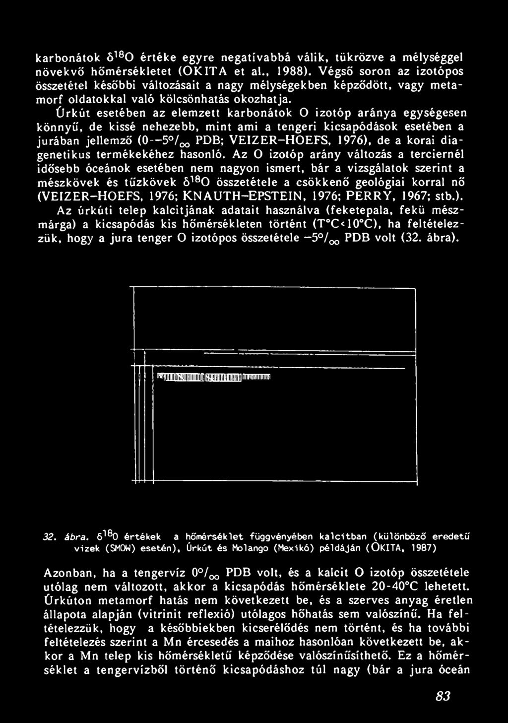 Az O izotóp arány változás a terciernél idősebb óceánok esetében nem nagyon ismert, bár a vizsgálatok szerint a mészkövek és tűzkövek ö180 összetétele a csökkenő geológiai korral nő (VEIZER-HOEFS,