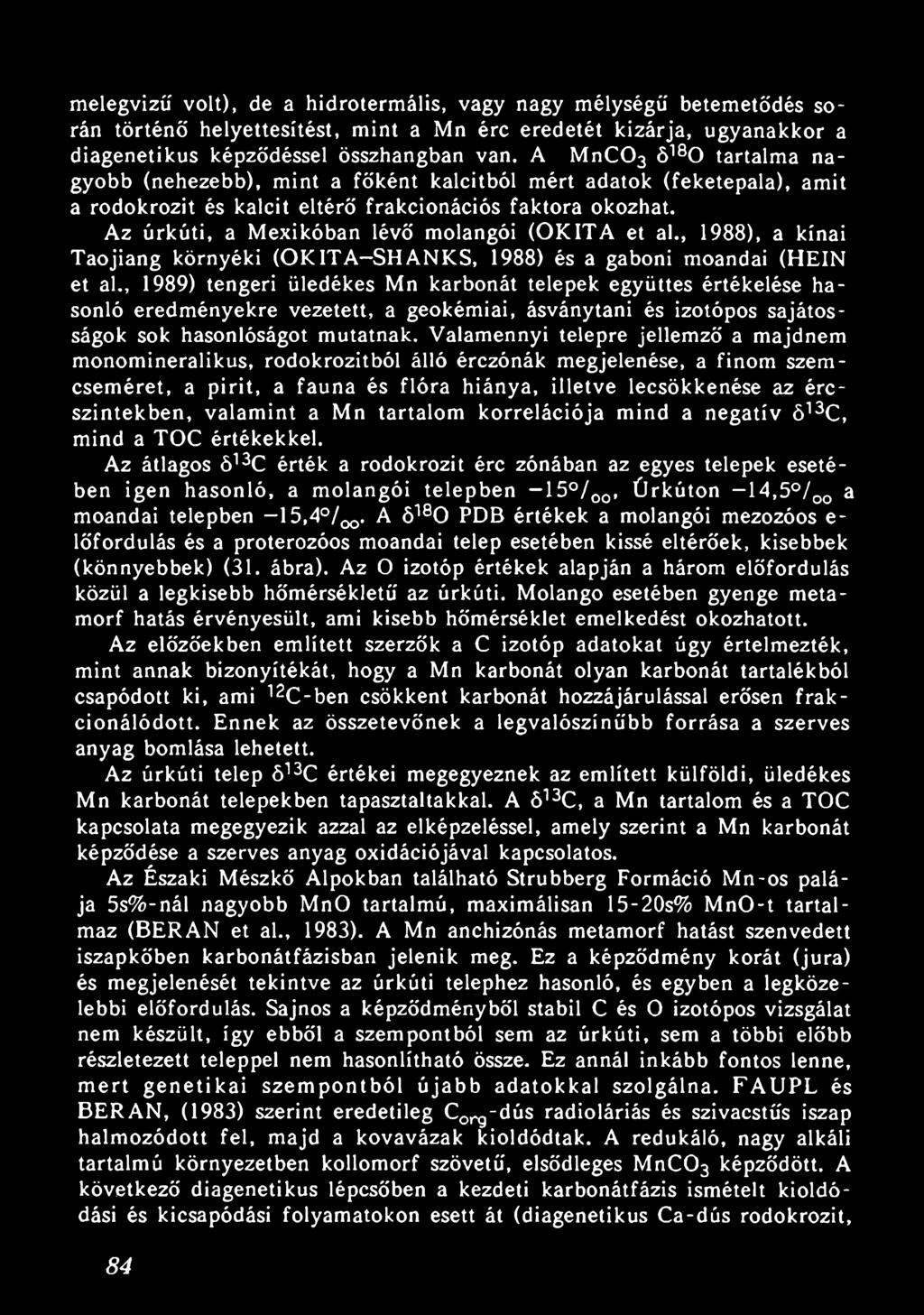 Az úrkúti, a Mexikóban lévő molangói (OKITA et al., 1988), a kínai Taojiang környéki (OKITA-SHANKS, 1988) és a gaboni moandai (HEIN et al.